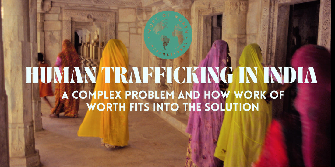 Human Trafficking in India: A Complex Problem and How Work of Worth Fits into the Solution